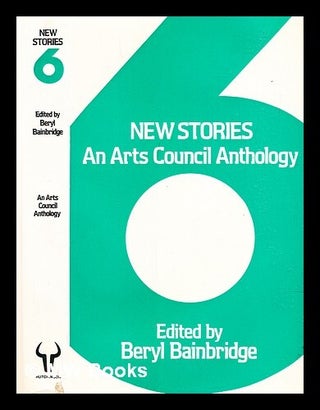 Item #313329 New stories : 6 / edited by Beryl Bainbridge. Beryl Bainbridge