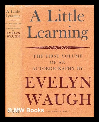Item #313383 A little learning : the first volume of an autobiography / by Evelyn Waugh. Evelyn...