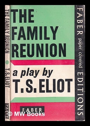 Item #313454 The family reunion / a play by T.S. Eliot. T. S. Eliot, Thomas Stearns
