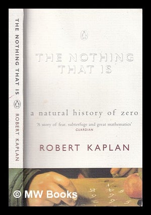 Item #313546 The nothing that is: a natural history of zero / Robert Kaplan; illustrations by...