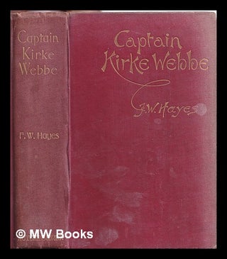 Item #313650 Captain Kirke Webbe / edited by Frederick W. Hayes. Frederick William Hayes