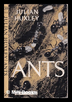Item #313676 Ants / [by] Julian Huxley. Julian Huxley