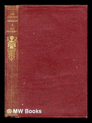 Item #313755 The golden treasury / arranged by F. T. Palgrave. Francis Turner Palgrave