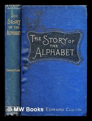 Item #313760 The story of the alphabet / by Edward Clodd. Edward Clodd