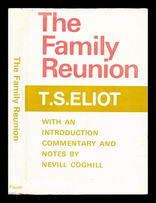 Item #313781 The family reunion / by T.S. Eliot ; with an introduction and commentary by Nevill...