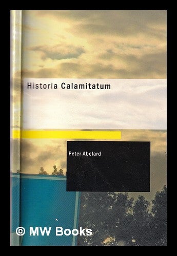 Item #313879 Historia calamitatum.: The story of my misfortunes / an autobiography by Peter Abélard; translated by Henry Adams Bellows; introduction by Ralph Adams Cram. Peter Abelard.
