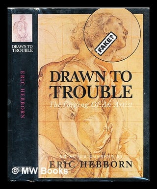 Item #313959 Drawn to trouble : the forging of an artist : an autobiography / by Eric Hebborn....
