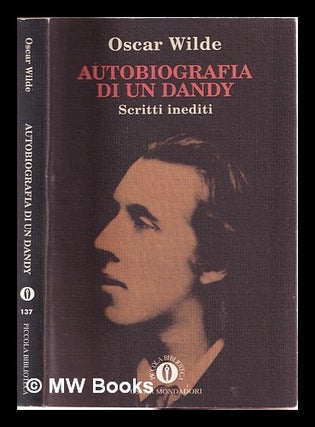 Item #313982 Autobiografia di un dandy: scritti inediti. Oscar Wilde