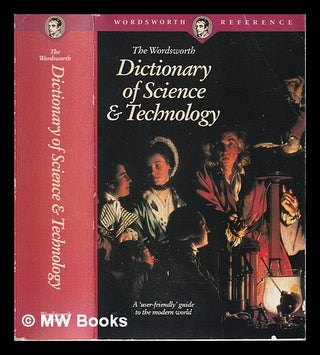 Item #314115 The Wordsworth dictionary of science & technology : a "user-friendly" guide to the...