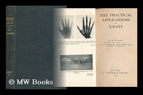 Item #31414 The Practical Applications of X-Rays / by G. W. C. Kaye. G. W. C. Kaye, George William Clarkson.