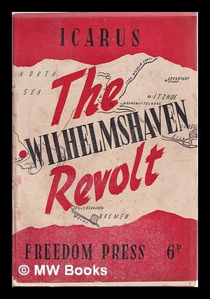 Item #314165 The Wilhelmshaven revolt: a chapter of the revolutionary movement in the German...