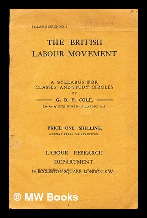 Item #314169 The British labour movement : a syllabus for classes and study circles. G. D. H....