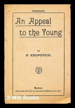 Item #314195 An Appeal to the Young / by P. Kropotkin. Petr Kropotkin