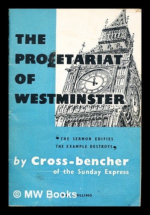 Item #314202 The profetariat of Westminster. Cross-Bencher, pseud. i. e. John Junor