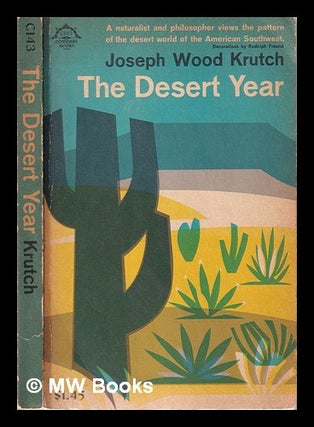 Item #314239 The desert year / Joseph Wood Krutch; decorations by Rudolf Freund. Joseph Wood Krutch