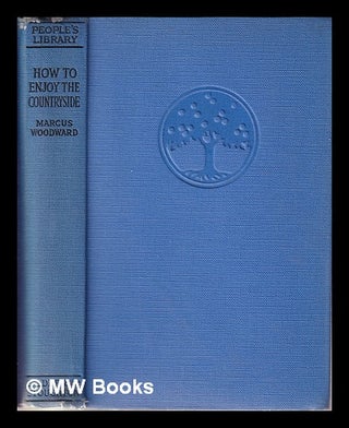 Item #314332 How to enjoy the countryside / by Marcus Woodward. Marcus Woodward