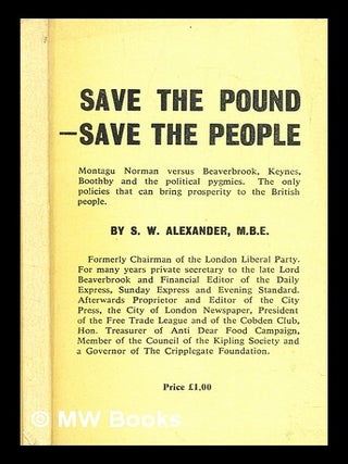 Item #314401 Save the pound - save the people : Montagu Norman versus Beaverbrook, Keynes,...