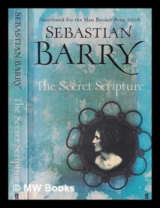 Item #314443 The secret scripture: a novel / by Sebastian Barry. Sebastian Barry, 1955