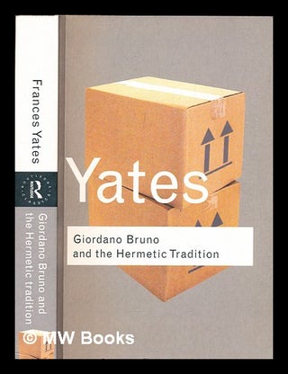 Item #314487 Giordano Bruno and the hermetic tradition / by Frances A. Yates. Frances A. Yates,...