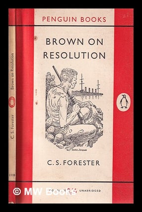 Item #314502 Brown on Resolution / C.S. Forester. C. S. Forester, Cecil Scott