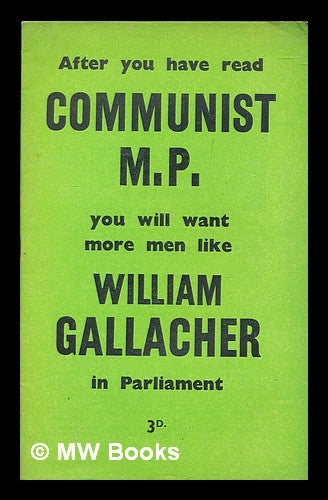 Item #314544 After you have read Communist M.P. you will want more men like William Gallacher in Parliament. Communist Party of Great Britain.