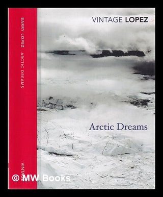 Item #314693 Arctic dreams / Barry Lopez; with an introduction by Robert Macfarlane. Barry...