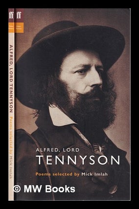 Item #314824 Alfred, Lord Tennyson: poems / selected by Mick Imlah. Alfred Tennyson Baron Tennyson