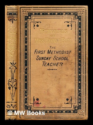 Item #314860 Memorials of Miss Hannah Ball : the First Methodist Sunday School Teacher / Hannah...