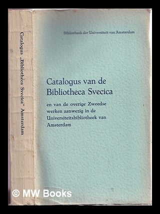 Item #314933 Catalogus van de Bibliotheca Svecica: en van de overige Zweedse werken aanwezig in...