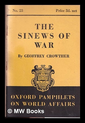 Item #314985 The sinews of war / by Geoffrey Crowther. Geoffrey Crowther, Sir, 1907