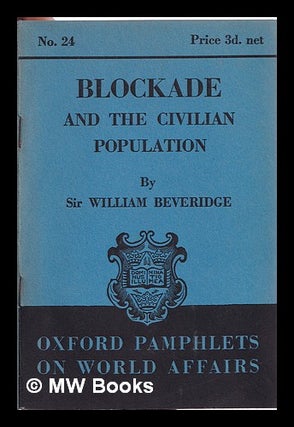 Item #314988 Blockade and the civilian population: by Sir William Beveridge. William Henry...