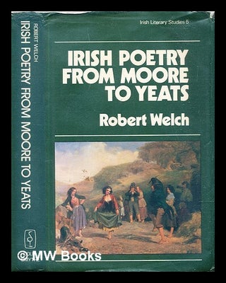 Item #315221 Irish poetry from Moore to Yeats / Robert Welch. Robert Welch