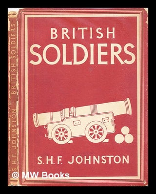 Item #315222 British soldiers / S.H.F. Johnston. S. H. F. Johnston, Samuel Henry Fergus