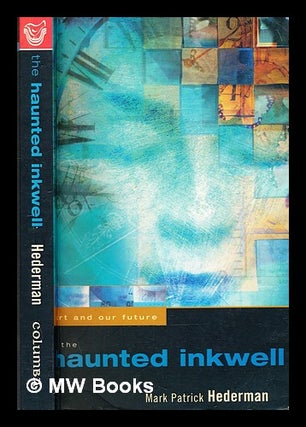 Item #315224 The haunted inkwell : art and our future / Mark Patrick Hederman. Mark Patrick Hederman