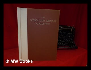 Item #315232 The George Grey Barnard collection: catalogue / by Martin Weinberger. George Grey...