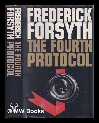 Item #315279 The Fourth Protocol / Frederick Forsyth. Frederick Forsyth, 1938