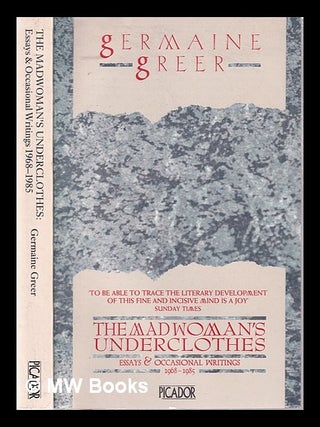 The Madwoman's Underclothes: Essays and Occasional Writings by Germaine  Greer