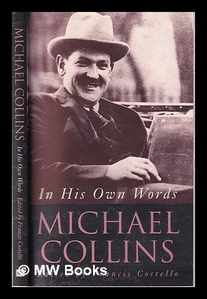 Item #315347 Michael Collins: in his own words / edited by Francis Costello. Michael Collins