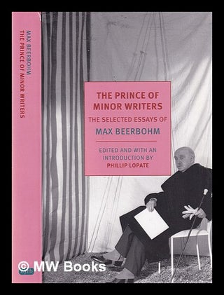 Item #315350 The prince of minor writers: the selected essays of Max Beerbohm / Edited and with...