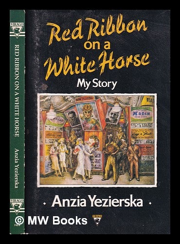 Item #315386 Red ribbon on a white horse: my story / Anzia Yezierska; with a new introduction by Louise Levitas Henriksen. Anzia Yezierska, 1880?-1970.