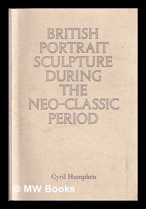 Item #315557 British portrait sculpture during the Neo-Classic period / [exhibition] 11-22...