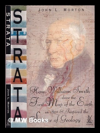 Item #315704 Strata: how William Smith drew the first map of the earth in 1801 & inspired the...