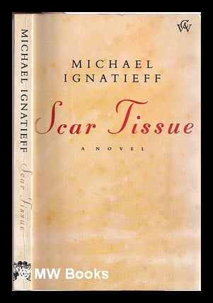 Item #315733 Scar tissue / Michael Ignatieff. Michael Ignatieff