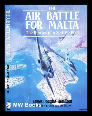 Item #315879 The air battle for Malta : the diaries of a fighter pilot. James Douglas-Hamilton