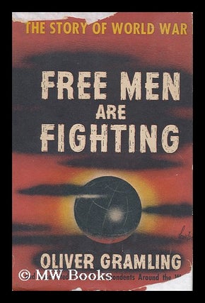 Item #31591 Free Men Are Fighting - the Story of World War II. Oliver Gramling
