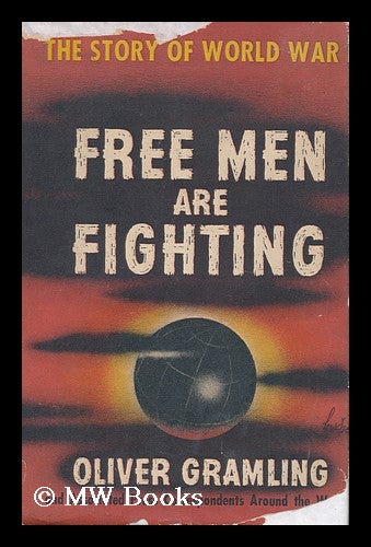 Item #31591 Free Men Are Fighting - the Story of World War II. Oliver Gramling.