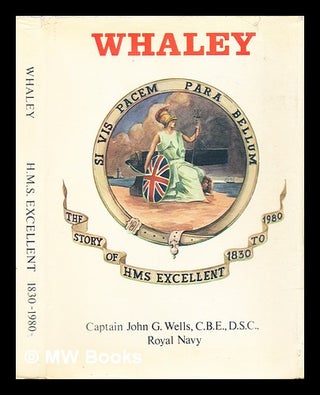 Item #315955 Whaley : the story of HMS Excellent, 1830 to 1980 / by Captain John G. Wells. John...