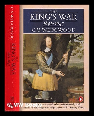 Item #315970 The great rebellion / The King's war, 1641-1647 / C.V. Wedgwood. C. V. Wedgwood,...