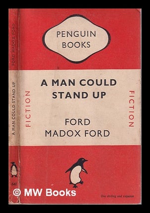 Item #316056 A Man Could Stand Up/ A Novel by Ford Madox Ford. Ford Madox Ford