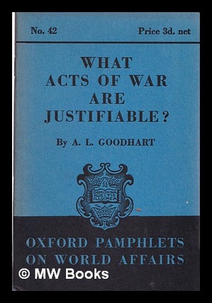Item #316089 What acts of war are justifiable? / by A.L. Goodhart. Arthur Lehman Goodhart